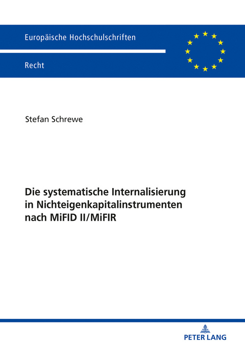 Die systematische Internalisierung in Nichteigenkapitalinstrumenten nach MiFID II/MiFIR - Stefan Schrewe