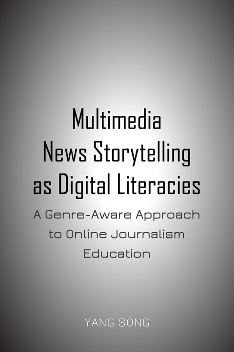 Multimedia News Storytelling as Digital Literacies - Yang Song