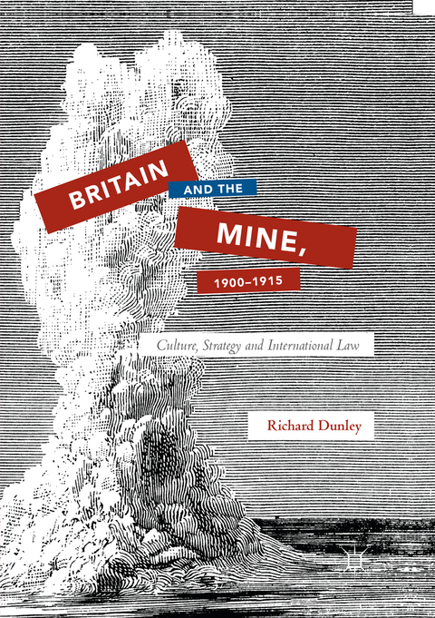 Britain and the Mine, 1900–1915 - Richard Dunley