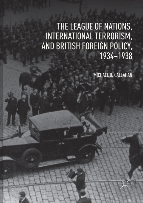 The League of Nations, International Terrorism, and British Foreign Policy, 1934–1938 - Michael D. Callahan