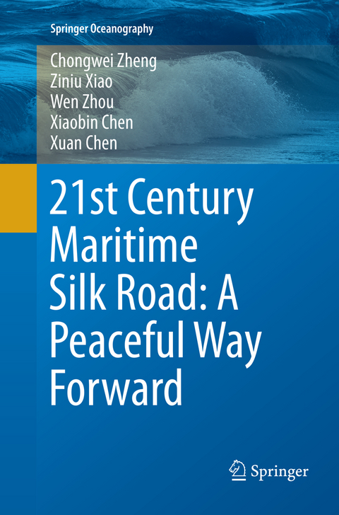 21st Century Maritime Silk Road: A Peaceful Way Forward - Chongwei Zheng, Ziniu Xiao, Wen Zhou, Xiaobin Chen, Xuan Chen