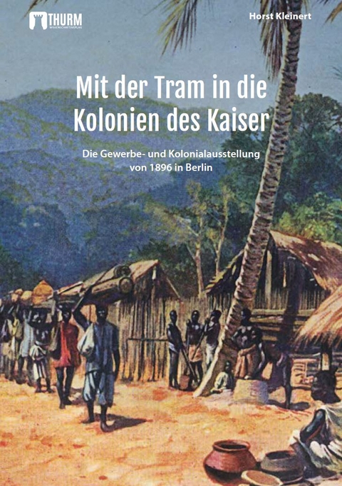 Mit der Tram in die Kolonien des Kaisers - Horst Kleinert