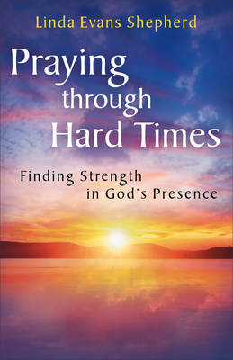 Praying through Hard Times -  Linda Evans Shepherd