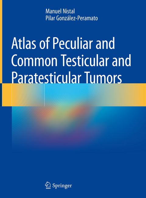 Atlas of Peculiar and Common Testicular and Paratesticular Tumors - Manuel Nistal, Pilar González-Peramato