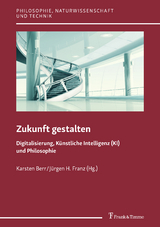 Zukunft gestalten – Digitalisierung, Künstliche Intelligenz (KI) und Philosophie - 