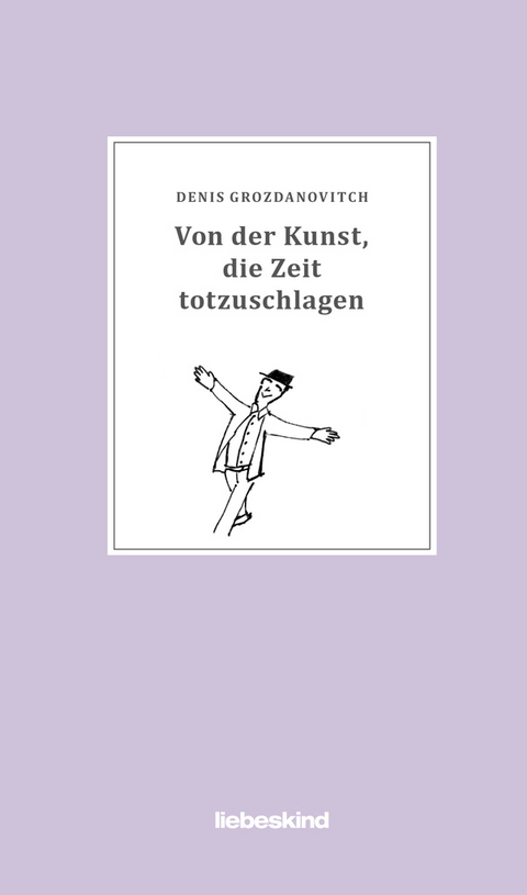 Von der Kunst, die Zeit totzuschlagen - Denis Grozdanovitch, Tobias Scheffel