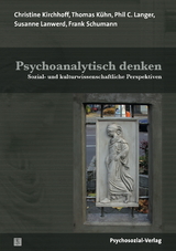 Psychoanalytisch denken - Christine Kirchhoff, Thomas Kühn, Phil C. Langer, Susanne Lanwerd, Frank Schumann