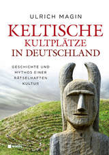 Keltische Kultplätze in Deutschland - Ulrich Magin