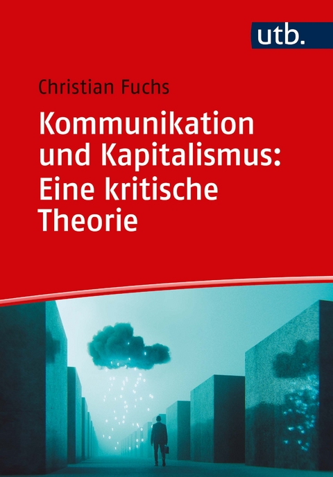 Kommunikation und Kapitalismus: Eine kritische Theorie - Christian Fuchs