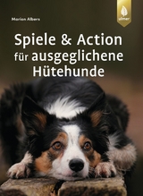 Spiele und Action für ausgeglichene Hütehunde - Albers, Marion