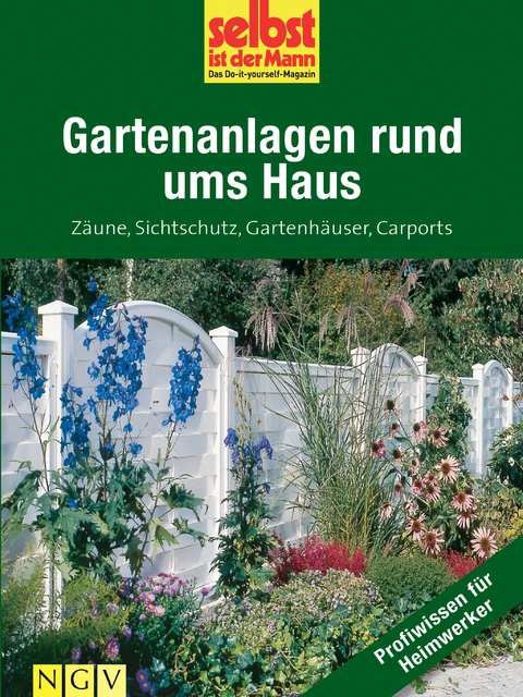 Gartenanlagen rund ums Haus - Profiwissen für Heimwerker