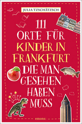 111 Orte für Kinder in Frankfurt, die man gesehen haben muss - Julia Tzschätzsch