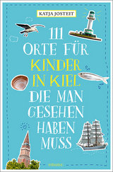 111 Orte für Kinder in Kiel, die man gesehen haben muss - Katja Josteit