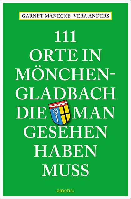 111 Orte in Mönchengladbach, die man gesehen haben muss - Vera Anders, Garnet Manecke