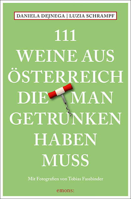 111 Weine aus Österreich, die man getrunken haben muss - Daniela Dejnega, Luzia Schrampf