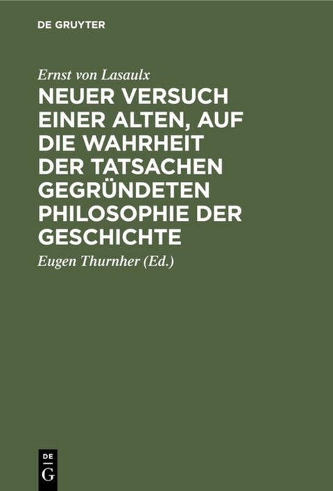 Neuer Versuch einer alten, auf die Wahrheit der Tatsachen gegründeten Philosophie der Geschichte - Ernst von Lasaulx