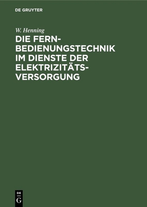 Die Fernbedienungstechnik im Dienste der Elektrizitätsversorgung - W. Henning