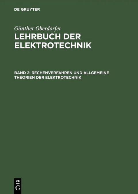 Günther Oberdorfer: Lehrbuch der Elektrotechnik / Rechenverfahren und allgemeine Theorien der Elektrotechnik - Günther Oberdorfer