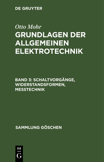 Otto Mohr: Grundlagen der allgemeinen Elektrotechnik / Schaltvorgänge, Widerstandsformen, Messtechnik - Otto Mohr