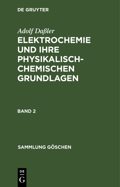 Adolf Daßler: Elektrochemie und ihre physikalisch-chemischen Grundlagen / Adolf Daßler: Elektrochemie und ihre physikalisch-chemischen Grundlagen. Band 2 - Adolf Daßler