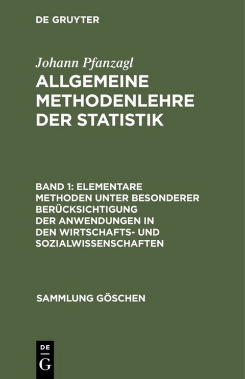 Johann Pfanzagl: Allgemeine Methodenlehre der Statistik / Elementare Methoden unter besonderer Berücksichtigung der Anwendungen in den Wirtschafts- und Sozialwissenschaften - Johann Pfanzagl