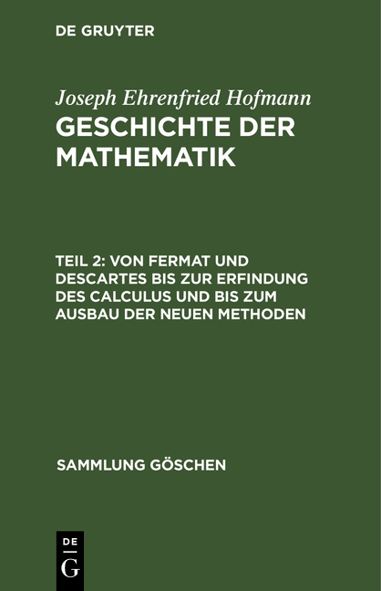 Joseph Ehrenfried Hofmann: Geschichte der Mathematik / Von Fermat und Descartes bis zur Erfindung des Calculus und bis zum Ausbau der neuen Methoden - Joseph Ehrenfried Hofmann