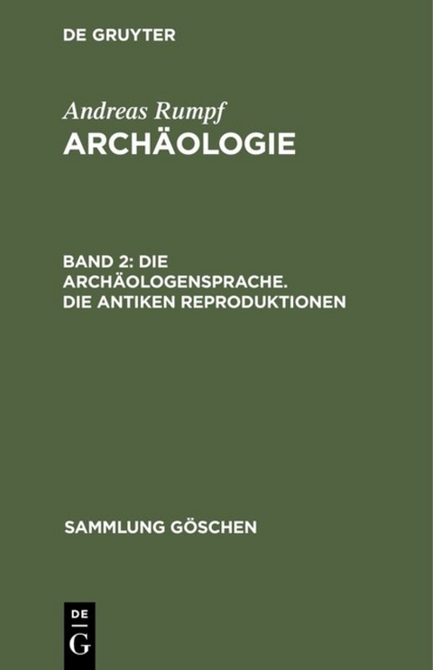 Andreas Rumpf: Archäologie / Die Archäologensprache. Die antiken Reproduktionen - Andreas Rumpf