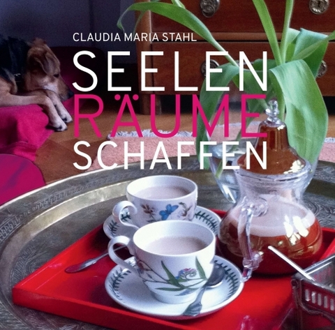 Seelenräume schaffen - Claudia Maria DI (FH) Stahl