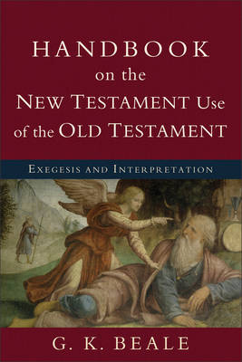 Handbook on the New Testament Use of the Old Testament -  G. K. Beale