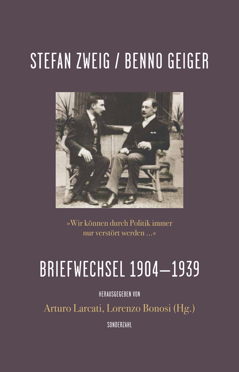 »Wir können durch Politik immer nur verstört werden …« - Stefan Zweig, Benno Geiger