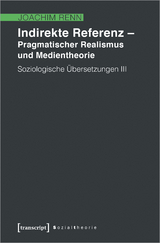 Indirekte Referenz – Pragmatischer Realismus und Medientheorie - Joachim Renn