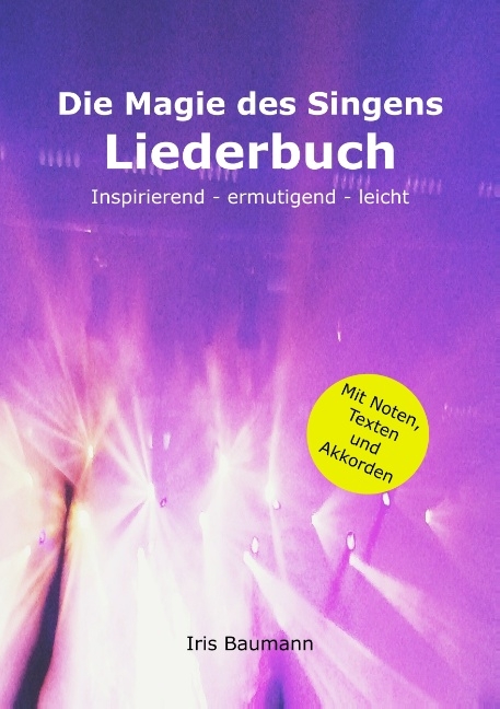 Die Magie des Singens Liederbuch - Iris Baumann