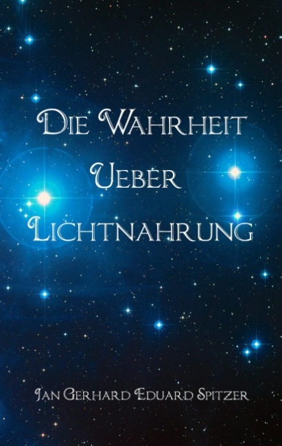 Die Wahrheit über Lichtnahrung - Jan Gerhard Eduard Spitzer