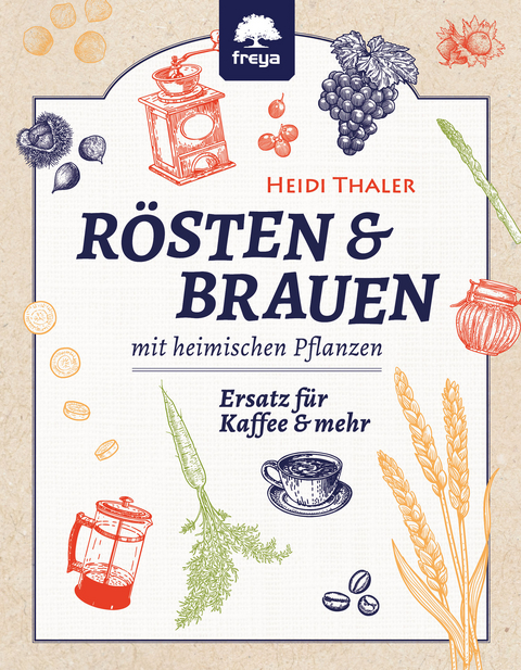 Rösten und Brauen mit heimischen Pflanzen - Heidi Thaler