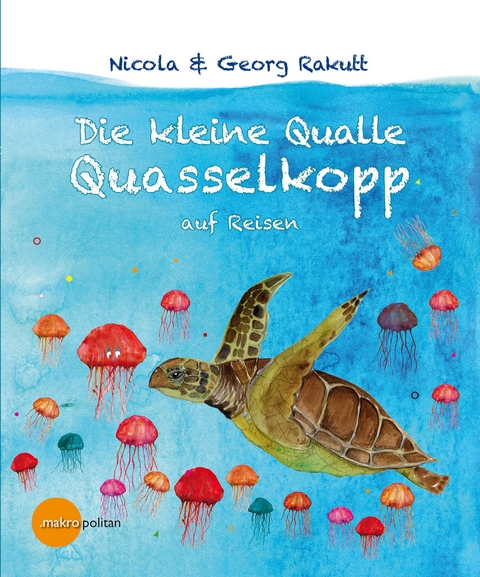 Die kleine Qualle Quasselkopp auf Reisen - Nicola Rakutt