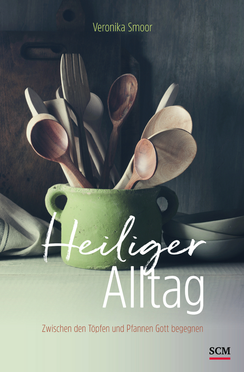 Heiliger Alltag - Veronika Smoor