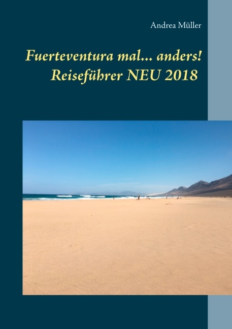 Fuerteventura mal ... anders! Reiseführer NEU 2018 - Andrea Müller