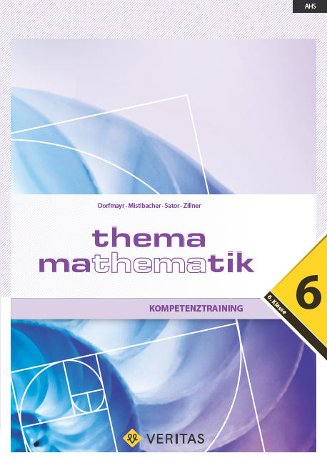 Thema Mathematik 6. Kompetenztraining - Anita Dorfmayr, August Mistlbacher, Katharina Sator, Edeltraud Schwaiger, Michaela Zillner