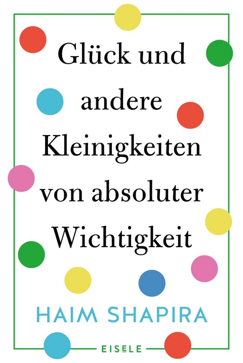 Glück und andere Kleinigkeiten von absoluter Wichtigkeit - Haim Shapira