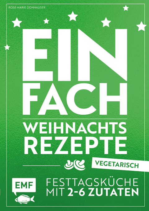 Einfach Weihnachtsrezepte – vegetarisch - Rose Marie Donhauser