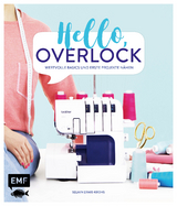 Hello, Overlock – Wertvolle Basics und erste Projekte nähen - Selmin Ermis-Krohs