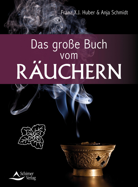 Das große Buch vom Räuchern - Franz X.J. Huber, Anja Schmidt