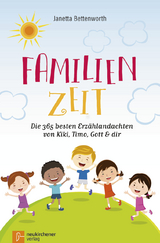 Familienzeit: Die 365 besten Erzählandachten von Kiki, Timo, Gott & dir - Janetta Bettenworth