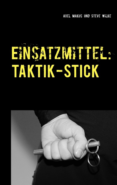 Einsatzmittel: Taktik-Stick - Axel Makus, Steve Wilke