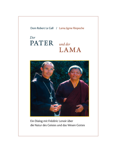 Der Pater und der Lama -  Dom Robert Le Gall,  Lama Jigme Rinpoche, Frédéric Lenoir