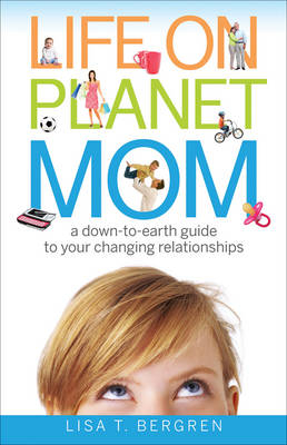 Life on Planet Mom -  Lisa T. Bergren