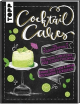 Cocktail Cakes - Laura Beil, Sascha &amp von Die Jungs kochen und backen;  Torsten Wett, Antonia Klocke, Madeleine Schuster, Florian Ankner