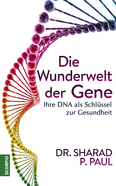 Die Wunderwelt der Gene - Sharad P. Paul