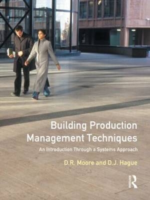 Building Production Management Techniques -  Douglas J. Hague,  David R. Moore