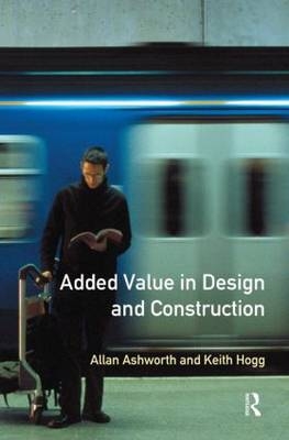 Added Value in Design and Construction -  Allan Ashworth,  Keith Hogg